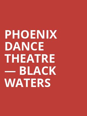 Phoenix Dance Theatre — Black Waters at Peacock Theatre
